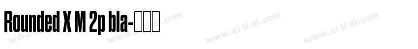 Rounded X M 2p bla字体转换 Rounded X M 2p bla字体转换